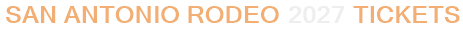 San Antonio Rodeo 2027 Tickets